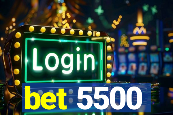 bet 5500